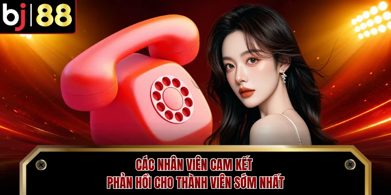 Các nhân viên cam kết phản hồi cho thành viên sớm nhất