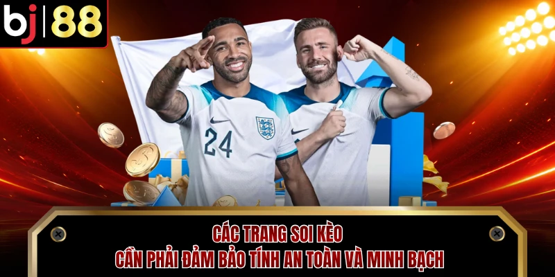 Các trang soi kèo cần phải đảm bảo tính an toàn và minh bạch