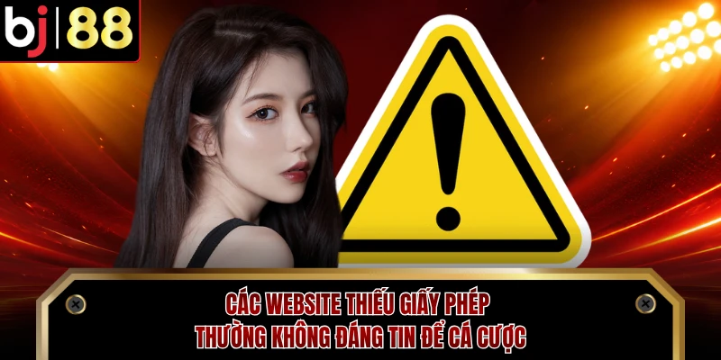 Các website thiếu giấy phép thường không đáng tin để cá cược