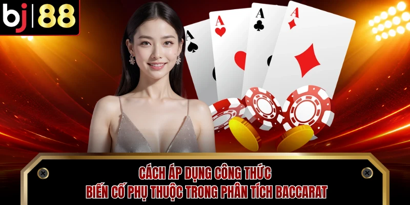 Cách áp dụng công thức biến cố phụ thuộc trong phân tích Baccarat