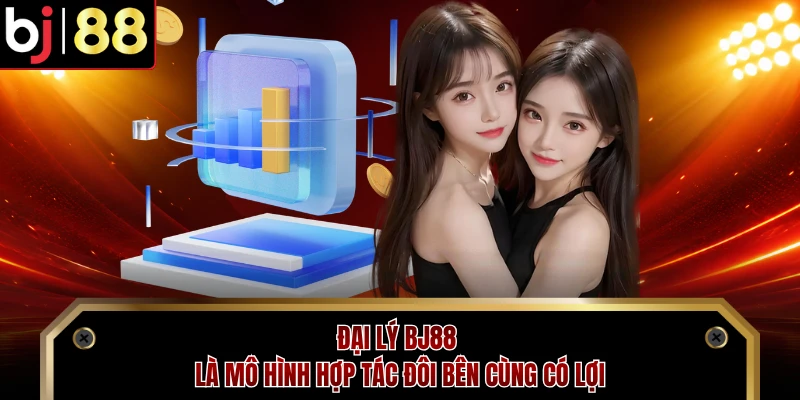 Đại lý BJ88 là mô hình hợp tác đôi bên cùng có lợi