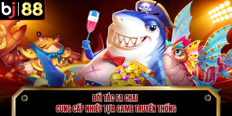 Đối tác Fa Chai cung cấp nhiều tựa game truyền thống