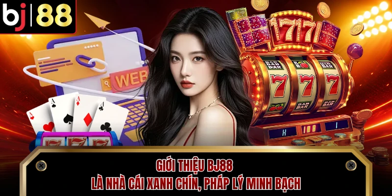 Giới thiệu BJ88 là nhà cái xanh chín, pháp lý minh bạch