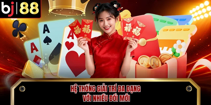 Hệ thống giải trí đa dạng với nhiều đổi mới