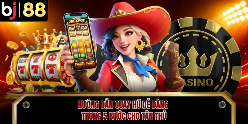 Hướng dẫn quay hũ dễ dàng trong 5 bước cho tân thủ
