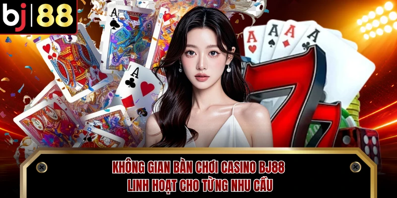 Không gian bàn chơi casino BJ88 linh hoạt cho từng nhu cầu