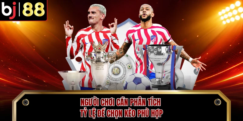 Người chơi cần phân tích tỷ lệ để chọn kèo phù hợp