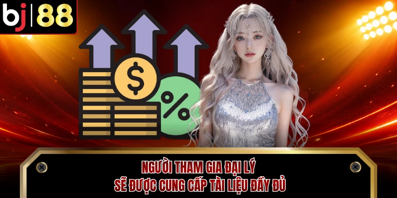 Người tham gia đại lý sẽ được cung cấp tài liệu đầy đủ