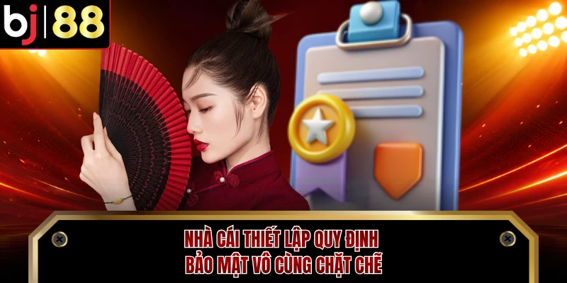 Nhà cái thiết lập quy định bảo mật vô cùng chặt chẽ