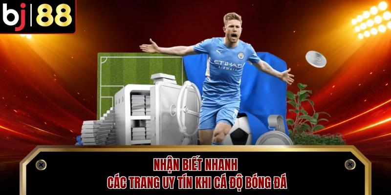 Nhận biết nhanh các trang uy tín khi cá độ bóng đá