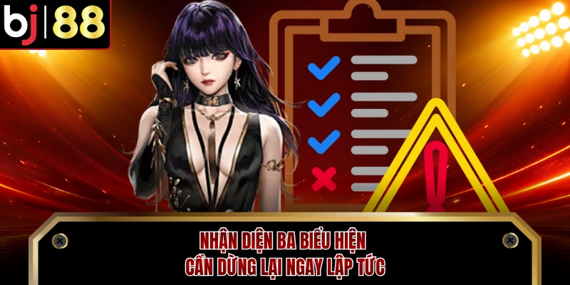 Nhận diện ba biểu hiện cần dừng lại ngay lập tức