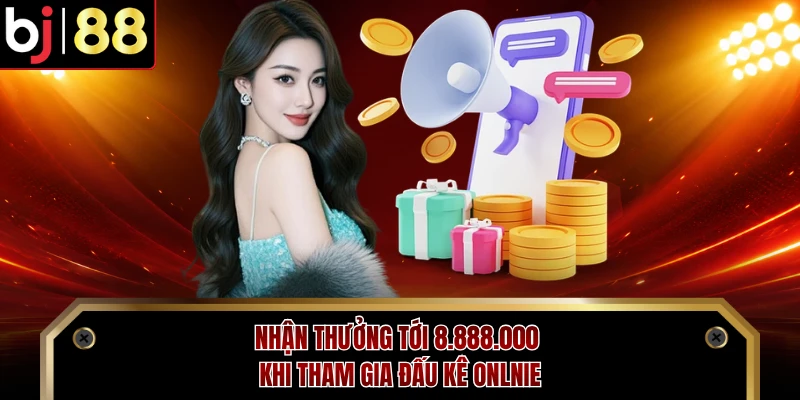 Nhận thưởng tới 8.888.000 khi tham gia đấu kê onlnie