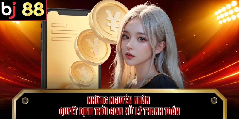 Những nguyên nhân quyết định thời gian xử lý thanh toán