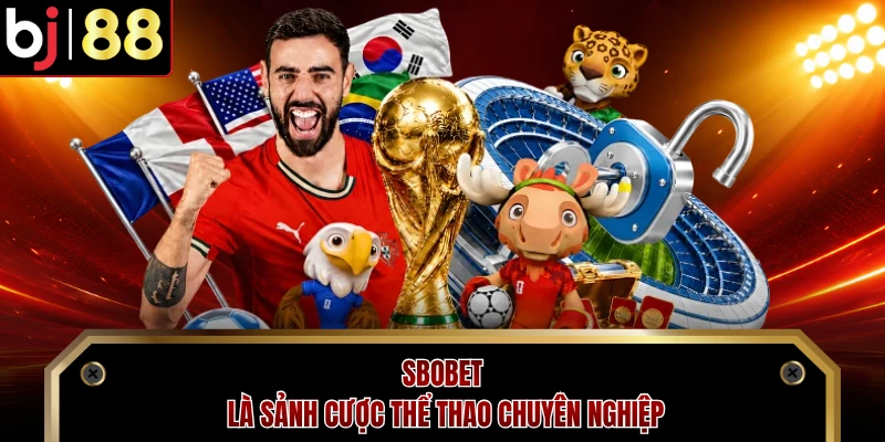 SBOBET là sảnh cược thể thao chuyên nghiệp