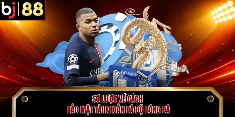 Sơ lược về cách bảo mật tài khoản cá độ bóng đá