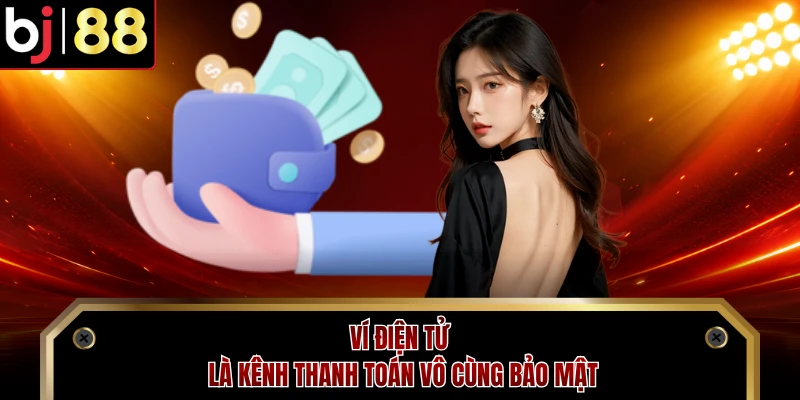 Ví điện tử là kênh thanh toán vô cùng bảo mật