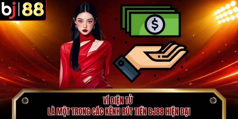 Ví điện tử là một trong các kênh rút tiền BJ88 hiện đại